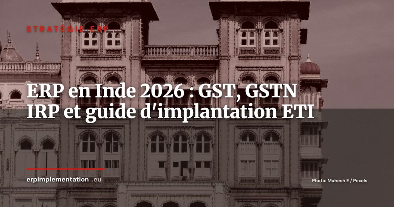 ERP en Inde 2026 : GST, GSTN e-invoicing et implantation réussie pour les ETI européennes