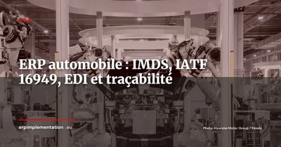 ERP automobile : traçabilité IMDS, rappels produits et conformité IATF 16949