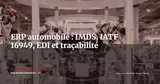 ERP automobile : traçabilité IMDS, rappels produits et conformité IATF 16949 — ERP