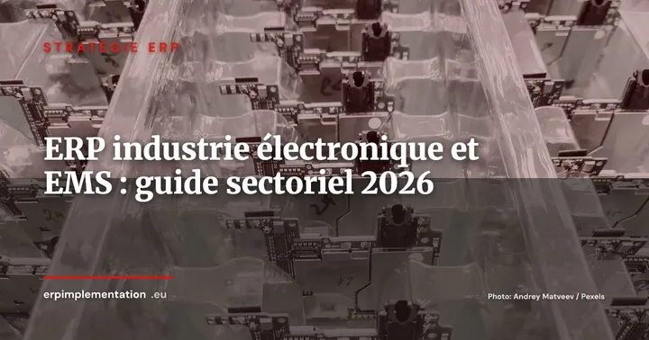 ERP pour l'industrie électronique et les EMS : guide sectoriel 2026 — Stratégie ERP