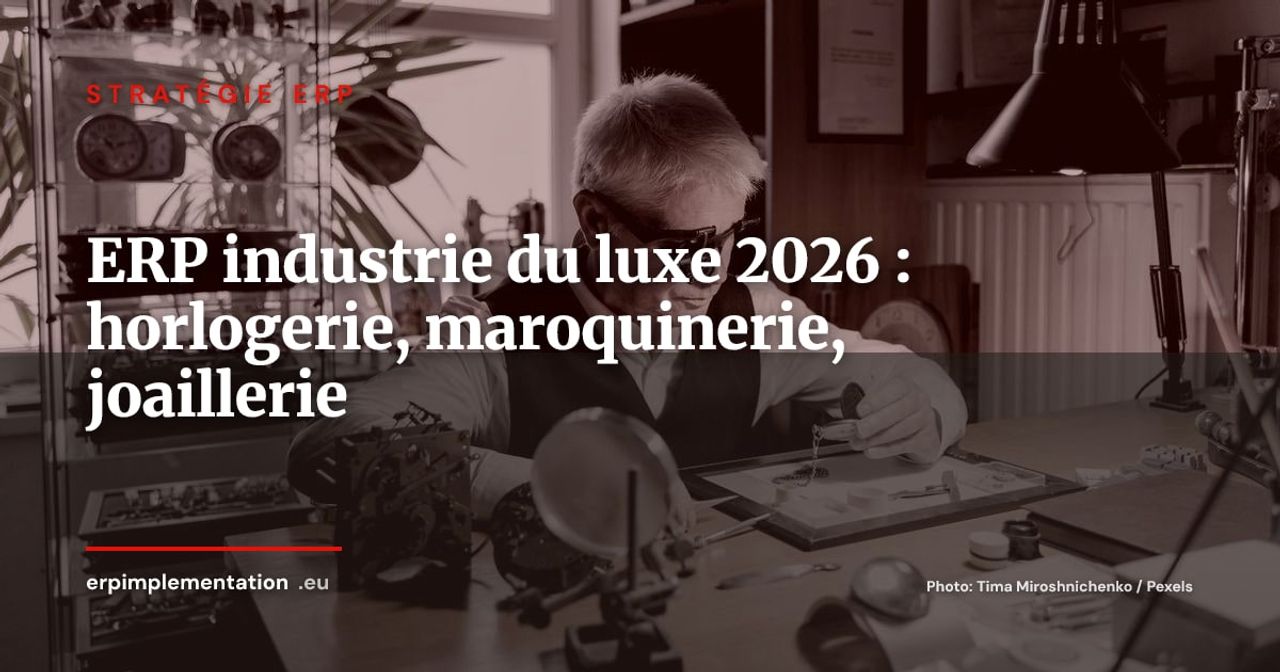 ERP pour l'industrie du luxe : horlogerie, maroquinerie et joaillerie en 2026