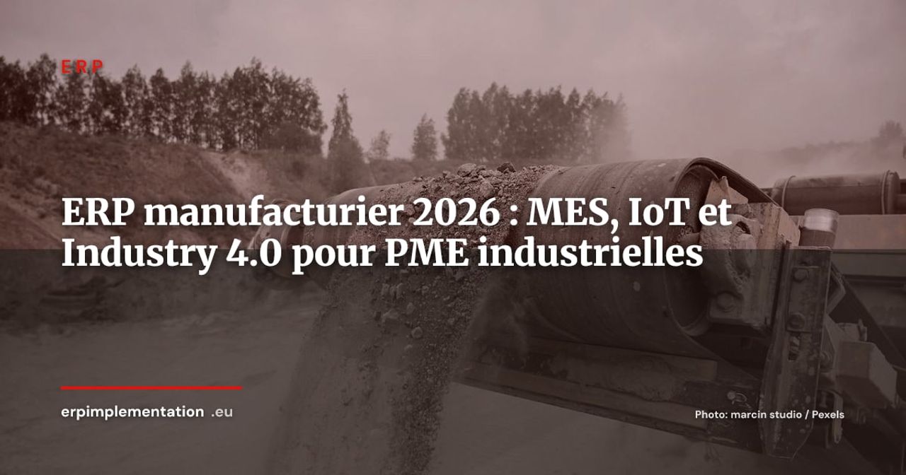 ERP et industrie manufacturière, MES, IoT et Industry 4.0 : le guide 2026