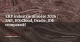 ERP secteur minier et extractif : 6 contraintes que les ERP généralistes ne couvrent pas — ERP