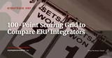 100-Point Scoring Grid to Compare 3 ERP Integrators — Stratégie ERP