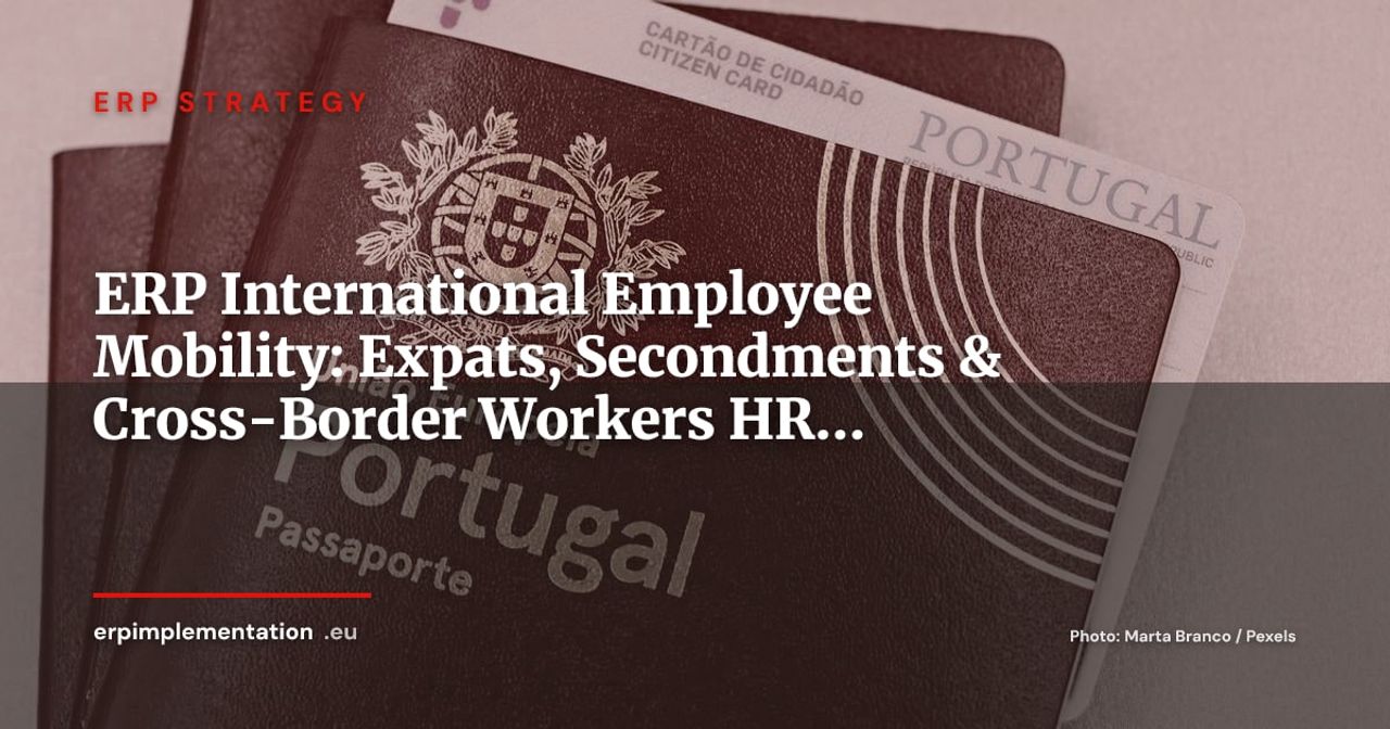 ERP and International Employee Mobility: Managing Expats, Secondments and Cross-Border Workers in Your HRIS