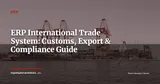 ERP International Trade: Managing Customs, Export & Multi-Country Compliance — ERP