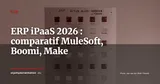 ERP et iPaaS : MuleSoft, Boomi, Make ou connecteurs natifs, quelle architecture d'intégration choisir — ERP