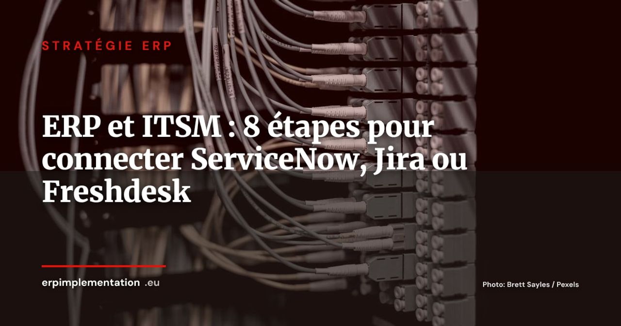 ERP et ITSM : 8 étapes pour connecter votre ERP à ServiceNow, Jira SM ou Freshdesk