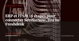 ERP et ITSM : 8 étapes pour connecter votre ERP à ServiceNow, Jira SM ou Freshdesk — Stratégie ERP