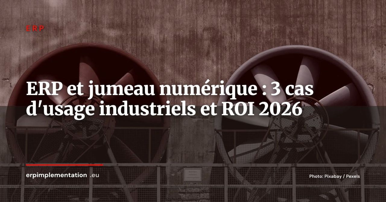 ERP et jumeaux numériques : cas d'usage industriels et ROI mesurable en 2026