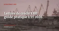 Lettres de crédit et crédits documentaires dans l'ERP : guide pratique pour les ETI importatrices-exportatrices