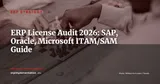 ERP License Audit 2026: How to Prepare for SAP, Oracle, and Microsoft Audits — ERP Strategy