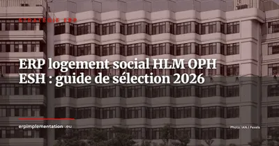 ERP pour les bailleurs sociaux (HLM, ESH, OPH) : guide de sélection 2026