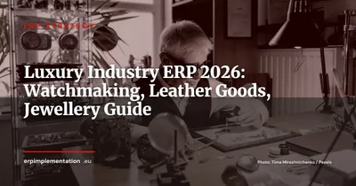 ERP for the Luxury Industry: Watchmaking, Leather Goods and Jewellery in 2026