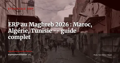 ERP au Maghreb 2026 : panorama Maroc, Algérie, Tunisie et clés de sélection
