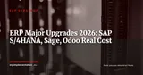 ERP Major Upgrades 2026: Why SAP S/4HANA, Sage 200 and Odoo v17 Are Not Simple Updates — ERP Strategy
