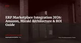 ERP and Marketplace Integration (Amazon, Mirakl): Architecture, Connectors and ROI in 2026 — ERP