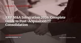 ERP and Mergers & Acquisitions: Mastering IT Consolidation Post-Acquisition — Project Management