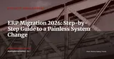 ERP Migration: Complete Guide to Changing Systems Without the Pain — Project Management