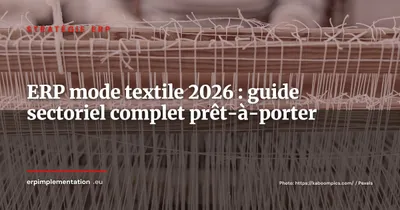 ERP pour la mode et le textile : guide sectoriel complet 2026