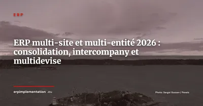 ERP multi-site et multi-entité, consolidation, intercompany et multidevise en 2026