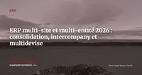 ERP multi-site et multi-entité — consolidation, intercompany et multidevise en 2026