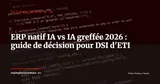 ERP natif IA vs ERP à IA greffée : 7 critères pour choisir en 2026 — Technologie & IA