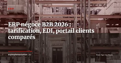 ERP pour le négoce et commerce de gros B2B : les fonctionnalités indispensables en 2026 (tarification, EDI, portail clients)