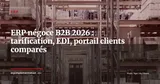 ERP pour le négoce et commerce de gros B2B : les fonctionnalités indispensables en 2026 (tarification, EDI, portail clients) — ERP