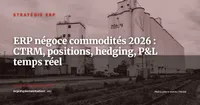 ERP pour le négoce de commodités en 2026 : CTRM, gestion des positions et hedging