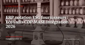 ERP et notation ESG fournisseurs : EcoVadis, CDP, MASE -- stratégie d'intégration 2026