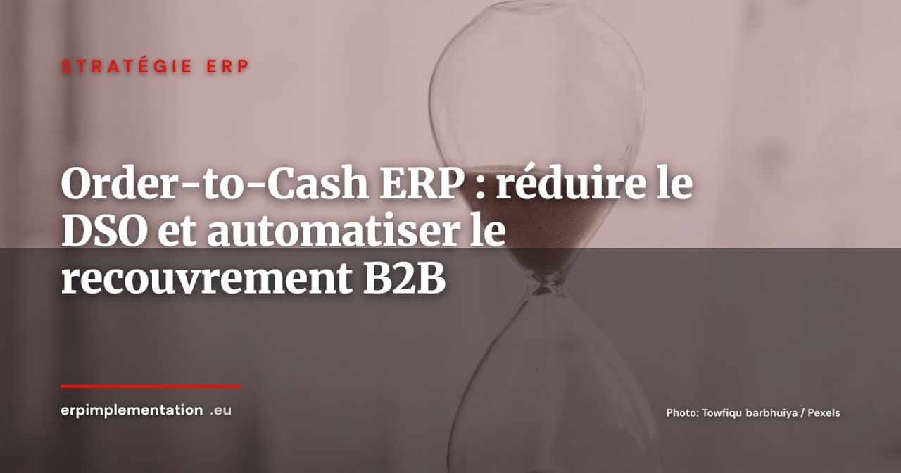 Order-to-Cash dans l'ERP : réduire votre DSO et automatiser le recouvrement B2B