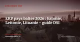 ERP dans les pays baltes en 2026 : Merit Aktiva, Rivile, X-Road et conformité fiscale balte — Stratégie ERP