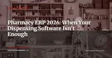 ERP for Pharmacy Chains and Dispensaries: Beyond Your PMS in 2026 — ERP Strategy