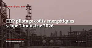ERP et maîtrise des coûts énergétiques : comment les industriels pilotent leur scope 2 et réduisent leur facture énergie en 2026