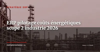 ERP et maîtrise des coûts énergétiques : comment les industriels pilotent leur scope 2 et réduisent leur facture énergie en 2026