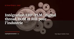 ERP et PLM : pourquoi coupler ces deux systèmes change la donne pour l'industrie en 2026