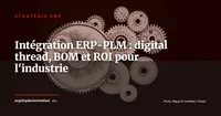 ERP et PLM : pourquoi coupler ces deux systèmes change la donne pour l'industrie en 2026