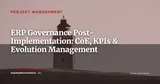 ERP Post-Deployment Governance: Building a Center of Excellence to Maximize Investment Value — Project Management