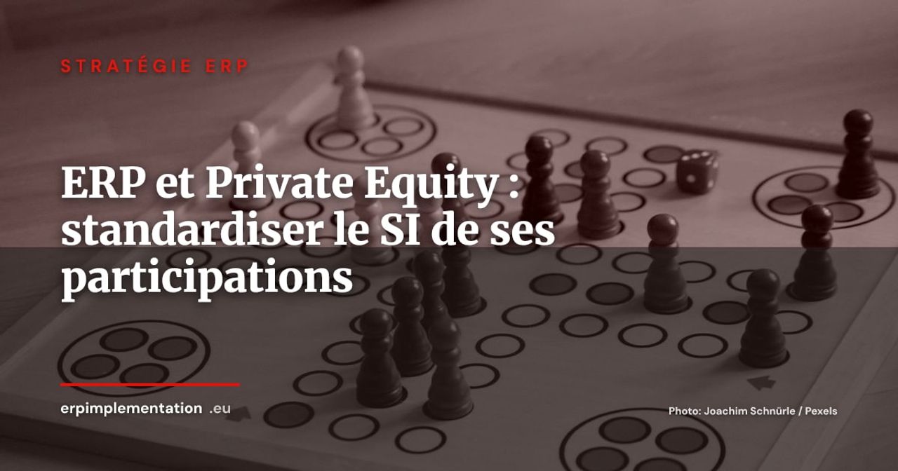ERP et Private Equity : comment les fonds standardisent le SI de leurs participations