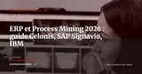 ERP et Process Mining : Celonis, SAP Signavio et IBM détectent ce que vos tableaux de bord cachent — Technologie & IA