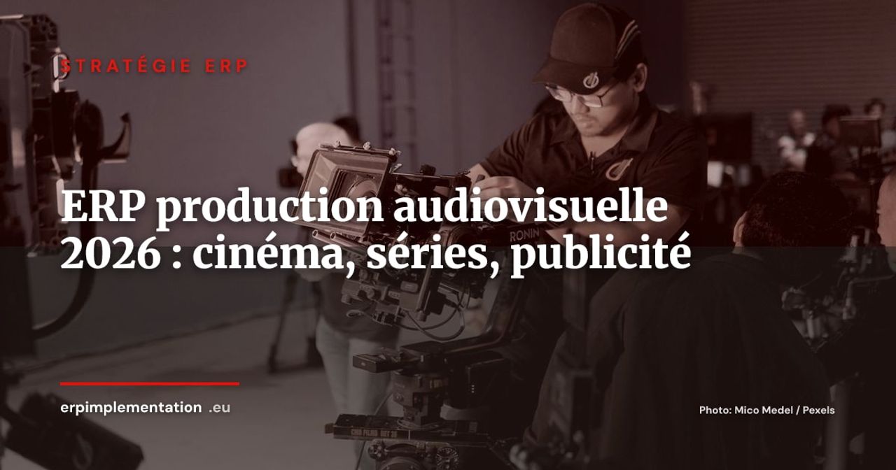 ERP pour la production audiovisuelle : cinéma, séries TV et publicité -- guide 2026