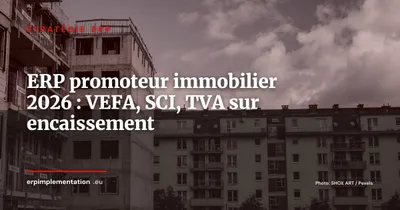 Quel ERP pour un promoteur immobilier en 2026 : VEFA, SCI et comptabilité promotion