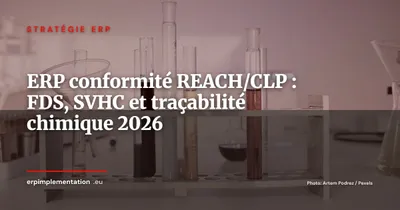 ERP et conformité REACH/CLP : gérer les FDS, les substances SVHC et la traçabilité chimique dans votre SI