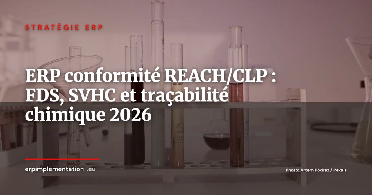 ERP et conformité REACH/CLP : gérer les FDS, les substances SVHC et la traçabilité chimique dans votre SI