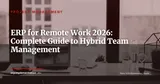 ERP and Remote Work: Managing Distributed Teams in the Hybrid Era — Project Management