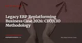 ERP Replatforming: How to Build the Business Case for Replacing Legacy ERP in 2026 — ERP Strategy
