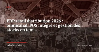 ERP retail et distribution : comment piloter l'omnicanal et les stocks en temps réel