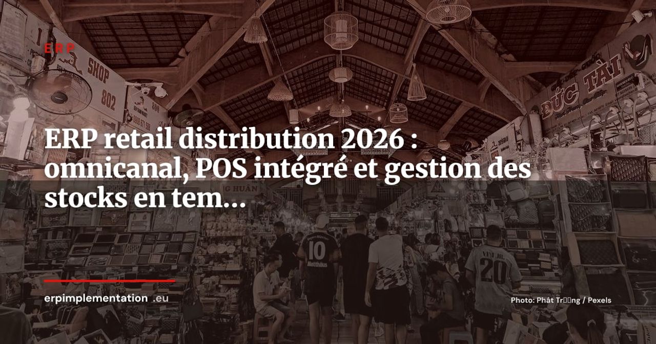ERP retail et distribution : comment piloter l'omnicanal et les stocks en temps réel