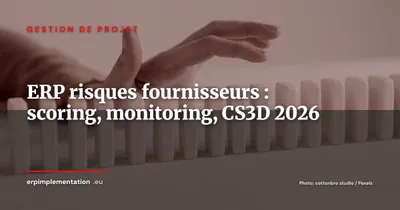 Scorer et piloter les risques fournisseurs dans votre ERP : méthode et modules 2026
